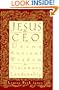 Jesus, CEO: Using Ancient Wisdom for Visionary Leadership