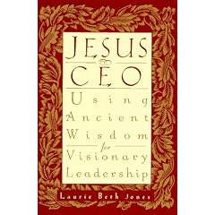 Jesus, Ceo: Using Ancient Wisdom for Visionary Leadership