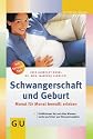 Schwangerschaft und Geburt: Monat f&uuml;r Monat bewu&szlig;t erleben