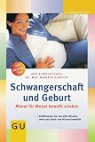 Schwangerschaft und Geburt: Monat fuer Monat bewusst erleben