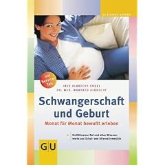 Schwangerschaft und Geburt: Monat f�r Monat bewu�t erleben