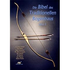 Die Bibel des Traditionellen Bogenbaus, Bd. 2