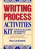 Writing Process Activities Kit: 75 Ready-To-Use Lessons and Worksheets for Grades 7-12