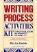 Writing Process Activities Kit: 75 Ready-To-Use Lessons and Worksheets for Grades 7-12