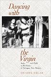 Dancing with the Virgin: Body and Faith in the Fiesta of Tortugas, New Mexico