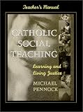 Catholic Social Teaching: Learning and Living Justice : Teachers Manual