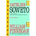 Dateline Soweto: Travels with Black South African Reporters by  William Finnegan