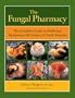 The Fungal Pharmacy: The Complete Guide to Medicinal Mushrooms and Lichens of North America