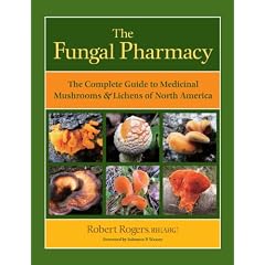 The Fungal Pharmacy: The Complete Guide to Medicinal Mushrooms and Lichens of North America