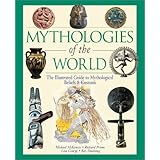 mythologies of the world the illustrated guide to mythological beliefs  customs