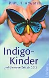 Indigo-Kinder und die neue Zeit ab 2012 - P. M. H. Atwater