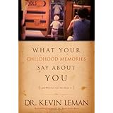What Your Childhood Memories Say about You . . . and What You Can Do about It