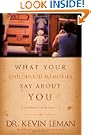What Your Childhood Memories Say about You . . . and What You Can Do about It