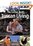 Tuscan Living: From the Yorkshire Moors to the Tuscan Hills (No Going Back)