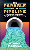 The Parable of the Pipeline: How Anyone Can Build a Pipeline of Ongoing Residual Income in the New Economy