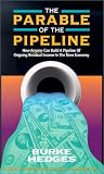 The Parable of the Pipeline: How Anyone Can Build a Pipeline of Ongoing Residual Income in the New Economy