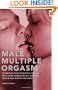 Male Multiple Orgasm: Techniques That Guarantee You and Your Lover Intense Sexual Pleasure Again and Again and Again