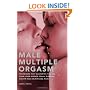Male Multiple Orgasm: Techniques That Guarantee You and Your Lover Intense Sexual Pleasure Again and Again and Again