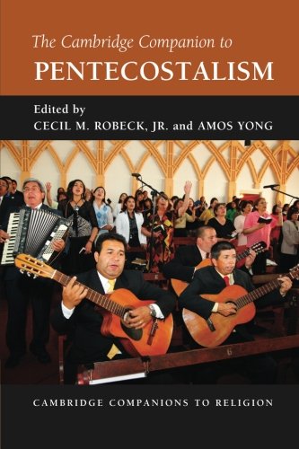 The Cambridge Companion to Pentecostalism (Cambridge Companions to Religion)From Cambridge University Press The Cambridge Companion to Pentecostalism (Cambridge Companions to Religion)From Cambridge University Press