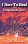 I Dare to Heal: With Compassionate Love