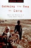 Drinking the Sea at Gaza: Days and Nights in a Land Under Siege Amira Hass