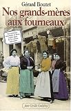 Livres Recette de Amuse-gueules - Petits-fours - Tapas - Nos grands m�res aux fourneaux savoureuses anecdotes et bons petits plats de la cuisine paysanne