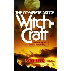 The Complete Art of Witchcraft: Penetrating the Secrets of White Magic