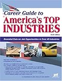 Career Guide to America's Top Industries: Presenting Job Opportunities and Trends in All Major Industries (Career Guide to America's Top Industries, 2nd ed)