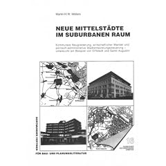 Neue Mittelst�dte im suburbanen Raum. Kommunale Neugliederung, wirtschaftlicher Wandel und politisch-administrative Stadtentwicklungssteuerung ... Duisburger Geographische Arbeiten, Band 16