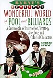 Byrnes Wonderful World of Pool and Billiards: A Cornucopia of Instruction, Strategy, Anecdote, and Colorful Characters