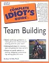 The Complete Idiot's Guide to Team Building