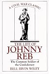 The Life of Johnny Reb: The Common Soldier of the Confederacy