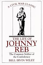The Life of Johnny Reb: The Common Soldier of the Confederacy
