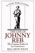 The Life of Johnny Reb: The Common Soldier of the Confederacy