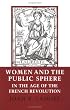 Women and the Public Sphere in the Age of the French Revolution