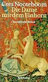 Die Dame mit dem Einhorn: Europ&auml;ische Reisen - Cees Nooteboom