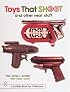 Toys That Shoot: With Values (Schiffer Book for Collectors)