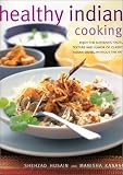 Healthy Indian Cooking: Enjoy the Authentic Tastes, Rich Textures and Flavours of Classic Indian Dishes without the Fat: Enjoy the Authentic Tastes, Rich ... of Classic Indian Dishes Without the Fat