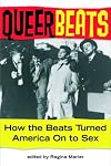 Queer Beats: How the Beats Turned America On to Sex