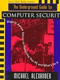 The Underground Guide to Computer Security: Slightly Askew Advice on Protecting Your PC and What's on It (Underground Guide Series)