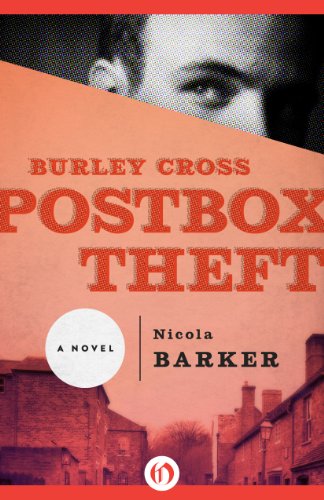 Burley Cross Postbox Theft: A Novel, by Nicola Barker Burley Cross Postbox Theft: A Novel, by Nicola Barker