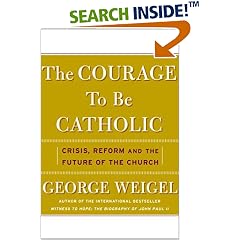 The Courage To Be Catholic: Crisis, Reform, And The Future Of The Church