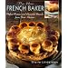 The New French Baker: Perfect Pastries And Beautiful Breads From Your Kitchen
