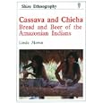 Cassava and Chicha: Bread and Beer of the Amazonian Indians by  Linda Mowat