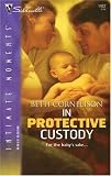 In Protective Custody (Silhouette Intimate Moments)