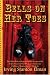 Bells on Her Toes: The Embellished Memoirs of the Irrepressible Sisters Victoria Woodhull and Tennessee Claflin as Transmitted by Them to Irving Stanton Elman