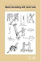 Wood Harvesting With Hand Tools: An Illustrated Training Manual