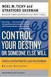 Control Your Destiny or Someone Else Will: Lessons in Mastering Change - The Principles Jack Welch Is Using to Revolutionize Ge