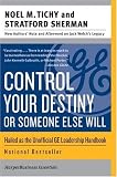 Control Your Destiny or Someone Else Will: Lessons in Mastering Change - The Principles Jack Welch Is Using to Revolutionize Ge