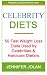 Celebrity Diets: 50 Fast Weight Loss Diets Used by Celebrities and Hardcore Dieters